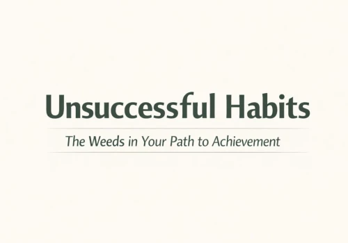 Unsuccessful Habits: The Weeds in Your Path to Achievement